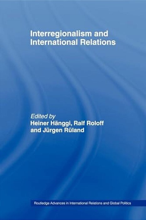 Interregionalism And International Relations-..