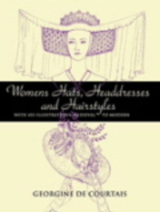 Women's Hats, Headdresses And Hairstyles: With 453 Illustrations, Medieval To Modern-..