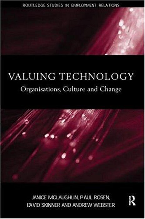 Valuing Technology: Organisations, Culture And Change (The Management Of Technology And Innovation)-..