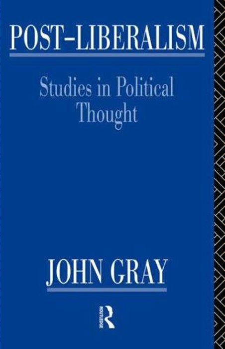 Post-Liberalism: Studies In Political Thought - Routledge-..