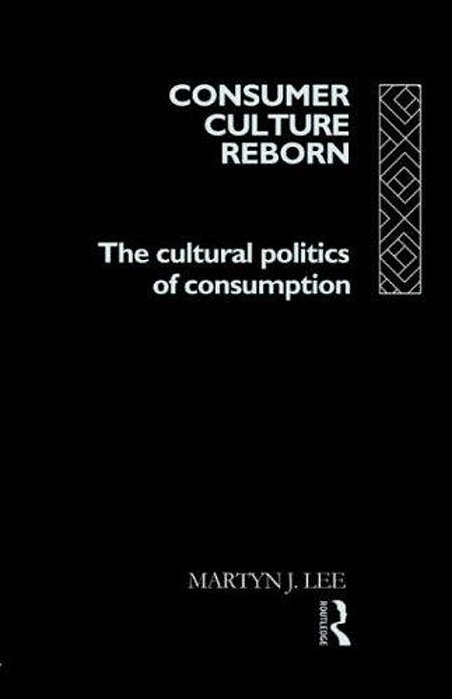Consumer Culture Reborn: The Cultural Politics Of Consumption - Routledge-..