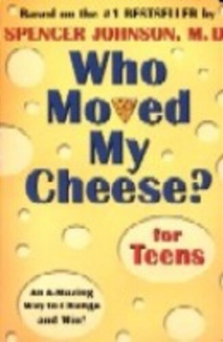 Who Moved My Cheese? For Teens - An A-Mazing Way To Change And Win!-..