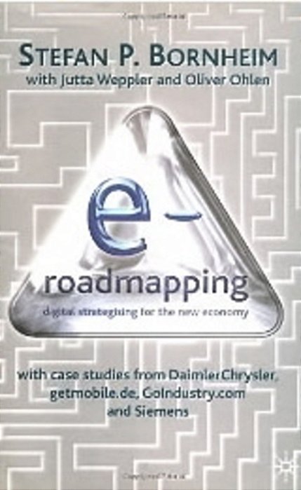 E-Roadmapping - Digital Strategizing For The New Economy-..