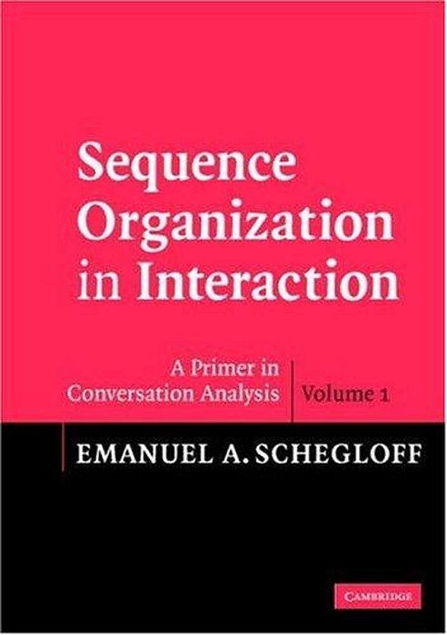 Sequence Organization In Interaction: Volume 1: A Primer In Conversation Analysis-..