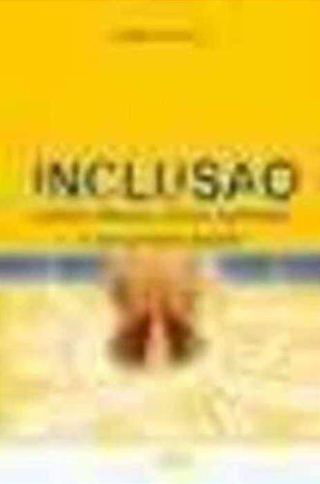 Inclusão - Muitos Olhares, Vários Caminhos E Um Grande Desafio..-