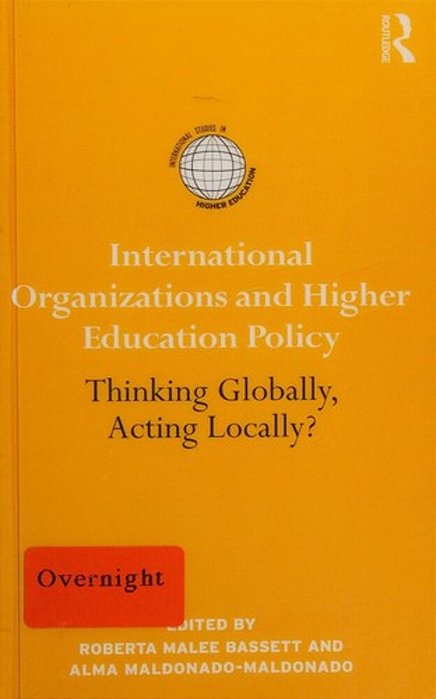 International Organizations And Higher Education Policy: Thinking Globally, Acting Locally? (International Studies In Higher Education)-..