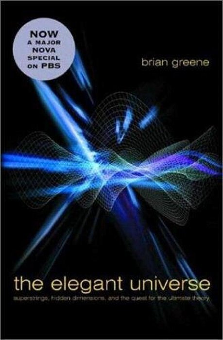 The Elegant Universe: Superstrings, Hidden Dimensions, And The Quest For The Ultimate Theory-..