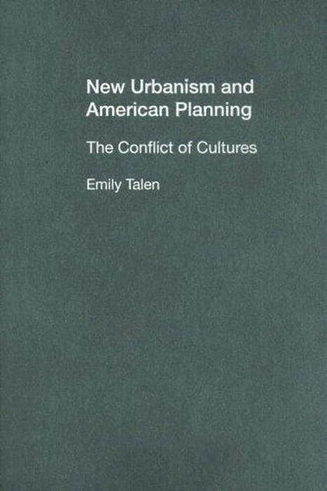 New Urbanism And American Planning: The Conflict Of Cultures-..
