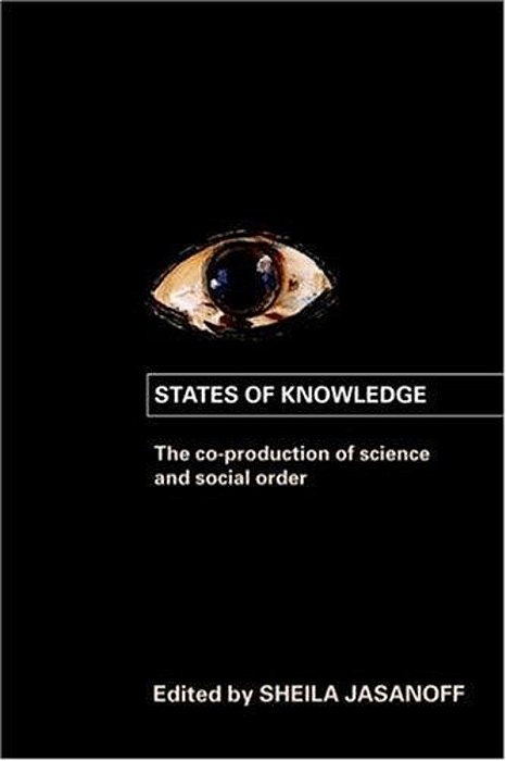 States Of Knowledge: The Co-Production Of Science And The Social Order (International Library Of Sociology)-..