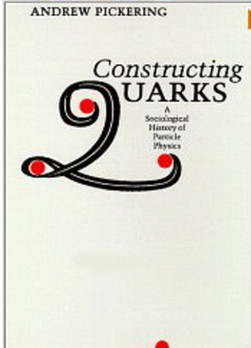 Constructing Quarks: A Sociological History Of Particle Physics-..