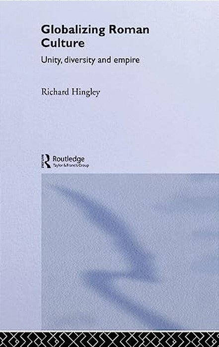 Globalizing Roman Culture: Unity, Diversity And Empire-..