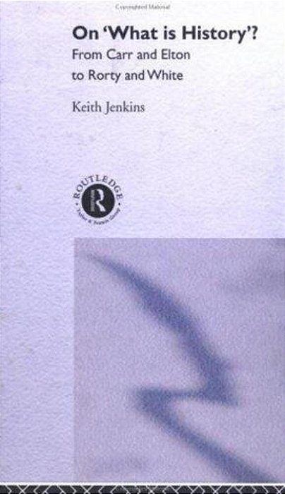 On What Is History? From Carr And Elton To Rorty And White-..