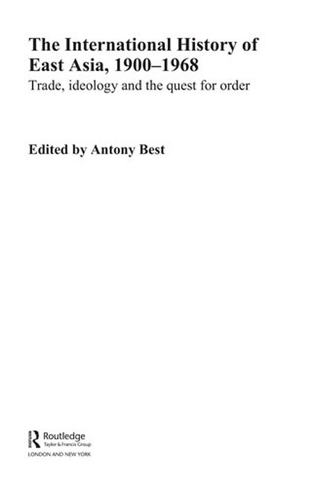 The International History Of East Asia, 19001968: Trade, Ideology And The Quest For Orde-..
