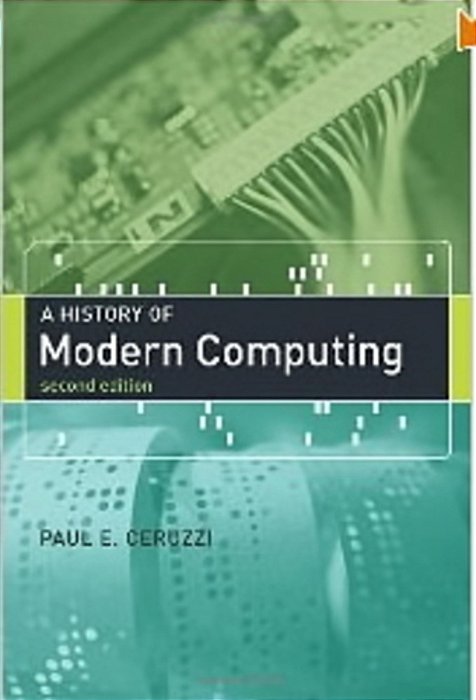 A History Of Modern Computing, 2ND Edition-..