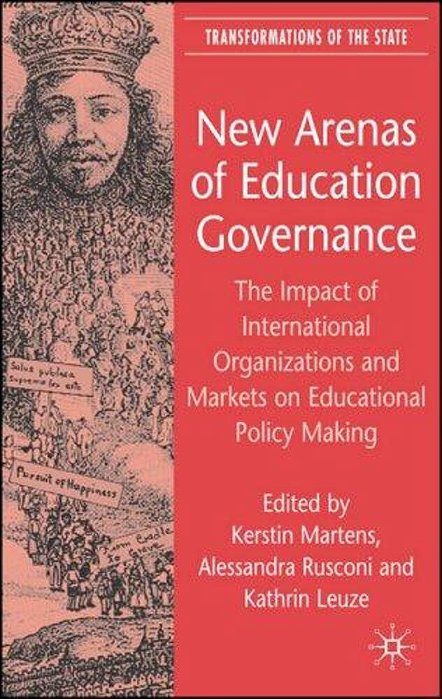 New Arenas Of Education Governance - The Impact Of International Organizations And Markets On Educat-..