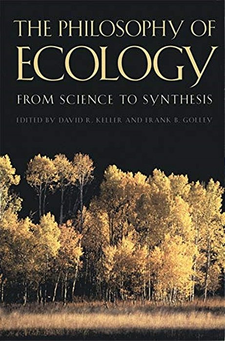 The Philosophy Of Ecology - From Science To Synthesis-..