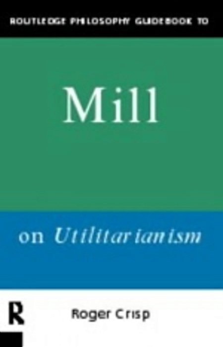 Routledge Philosophy Guidebook To Mill On Utilitarianism-..