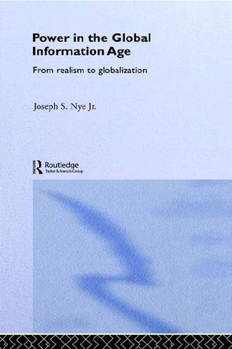 Power In The Global Information Age - From Realism To Globalization-..