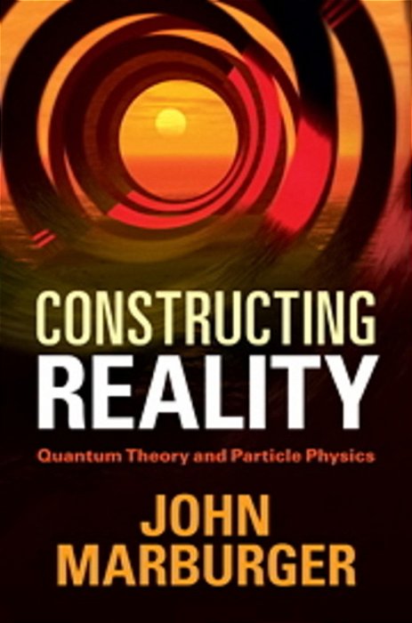 Constructing Reality - Quantum Theory And Particle Physics-..