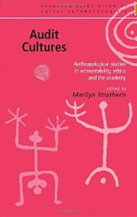 Audit Cultures - Anthropological Studies In Accountability, Ethics And The Academy-..