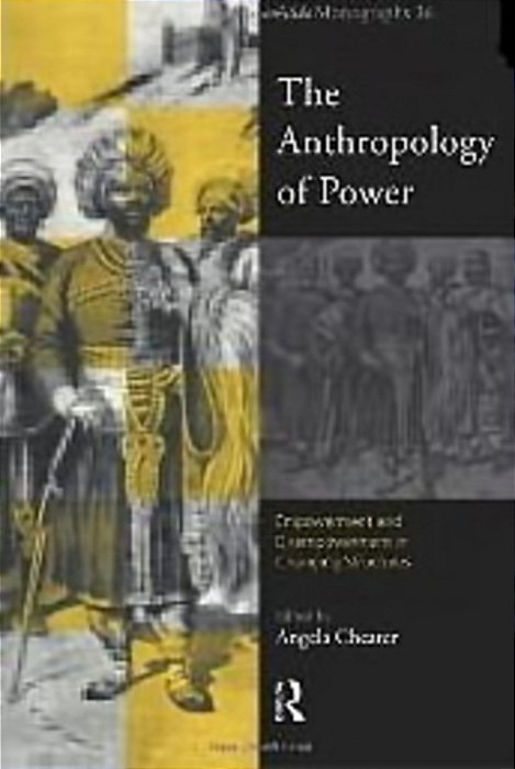 The Anthropology Of Power - Asa Monographs-..