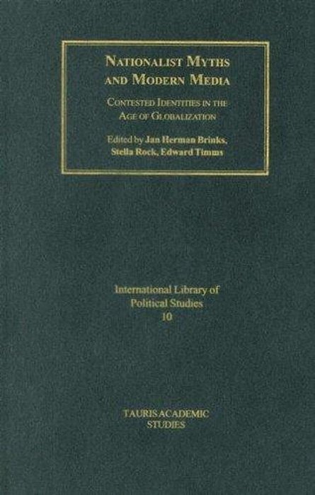 Nationalist Myths And Modern Media: Contested Identities In The Age Of Globalisation-..