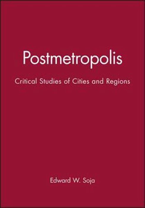 Postmetropolis: Critical Studies Of Cities And Regions-..
