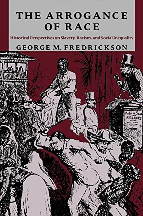 The Arrogance Of Race: Historical Perspectives On Slavery, Racism, And Social Inequity-..
