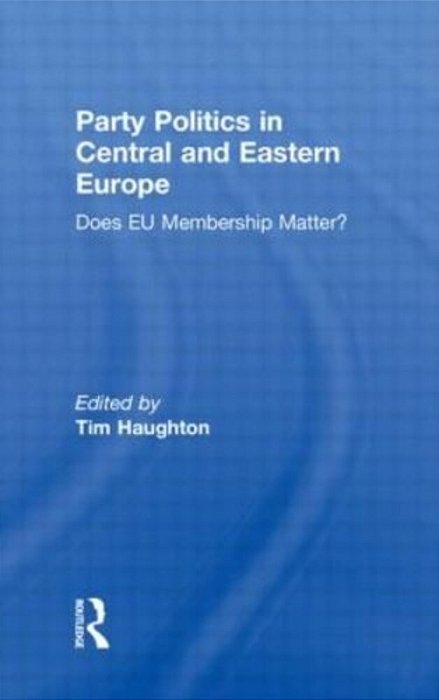Party Politics In Central And Eastern Europe - Does Eu Membership Matter?-..