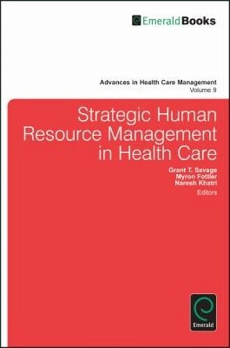 Strategic Human Resource Management In Health Care - Series: Advances In Health Care Management V. 9-..