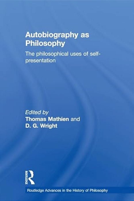 Autobiography As Philosophy. The Philosophical Uses Of Self-Presentation. -..