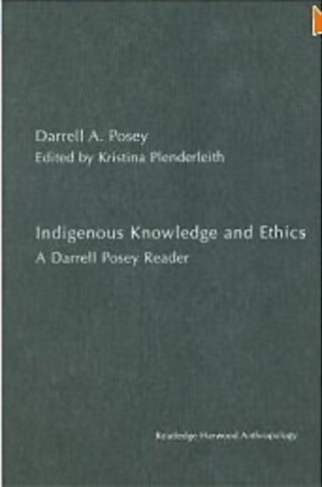 Indigenous Knowledge And Ethics - A Darrell Posey Reader-..