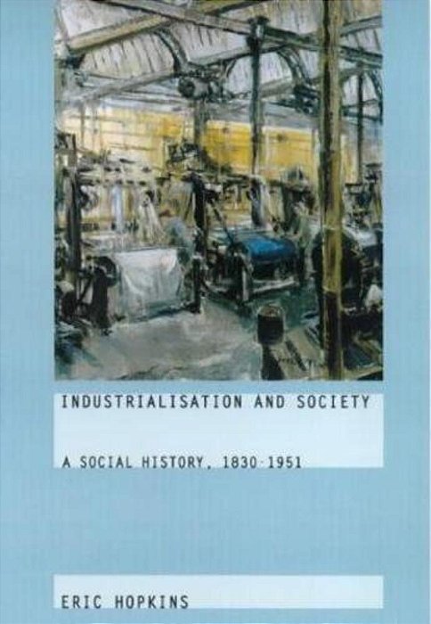 Industrialization And Society. A Social History, 1830-1951-..