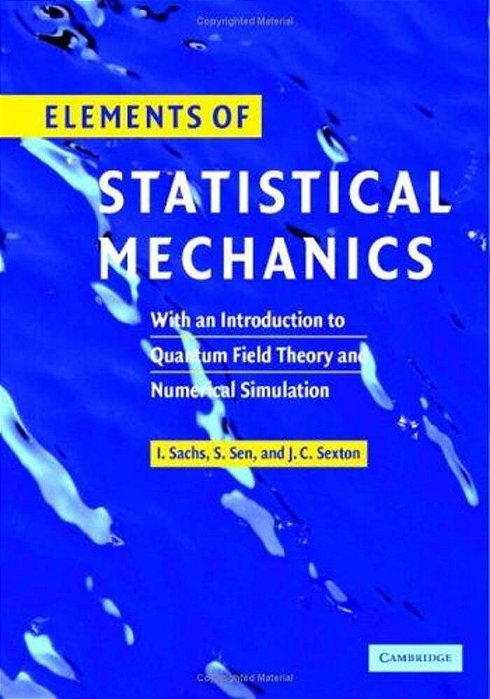 Elements Of Statistical Mechanics: With An Introduction To Quantum Field Theory And Numerican-..