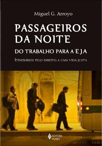 Passageiros Da Noite: Do Trabalho Para A Eja: Itinerários Pelo Direito A Uma Vida Justa