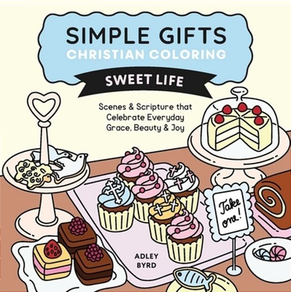 Simple Gifts Christian Coloring: Sweet Life: Scenes & Scripture That Celebrate Everyday Grace, Beauty & Joy Volume 2-..