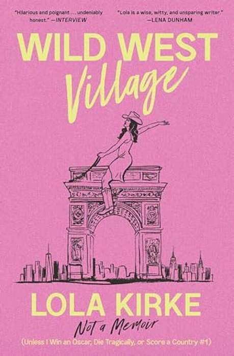 Wild West Village: Not A Memoir (Unless I Win An Oscar, Die Tragically, Or Score A Country #1)-..