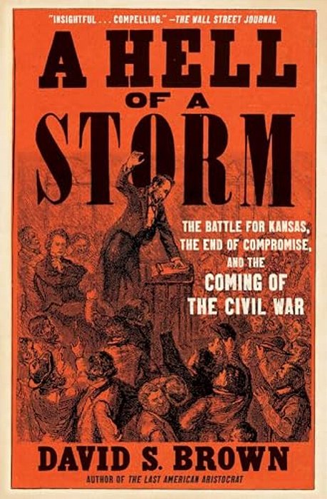 A Hell Of A Storm: The Battle For Kansas, The End Of Compromise, And The Coming Of The Civil War-..