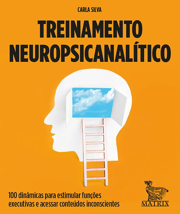 Treinamento Neuropsicanalitico: 100 Dinamicas Para Estimular Funcoes Executivas E Acessar Conteudos Inconscientes