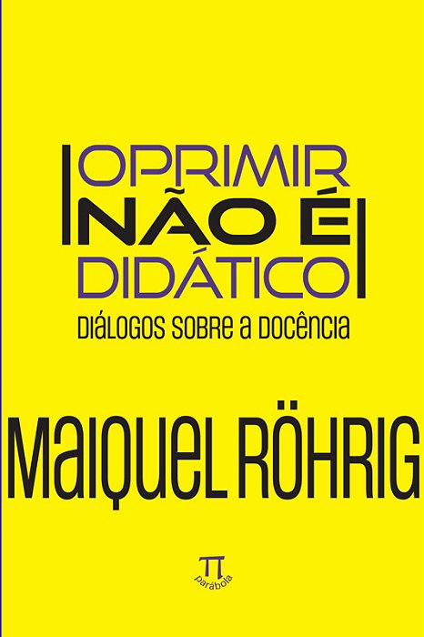 Oprimir Não É Didático - Diálogos Sobre A Docência - Vol. 1..-