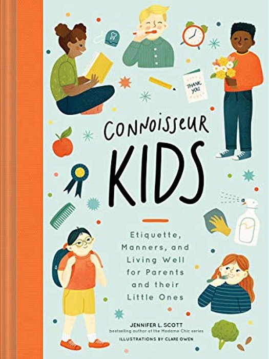 Connoisseur Kids: Etiquette, Manners, And Living Well For Parents And Their Little Ones-..