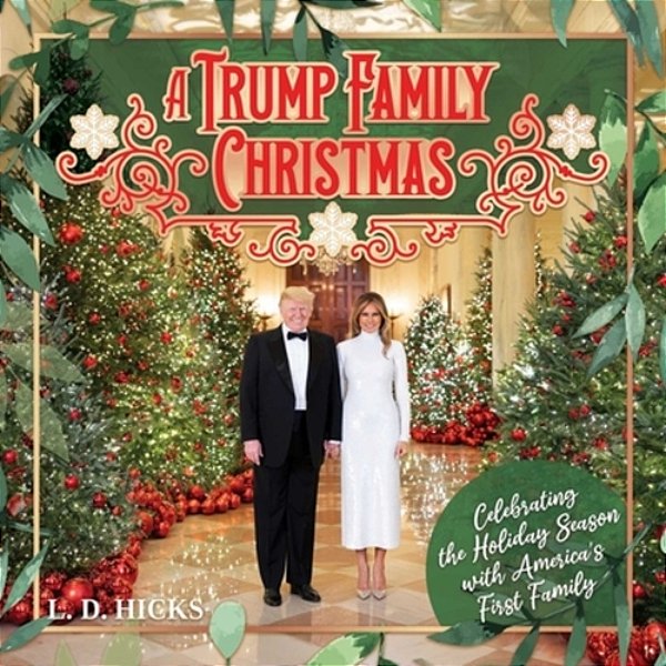 A Trump Family Christmas: Celebrating The Holiday Season With America's First Family-..