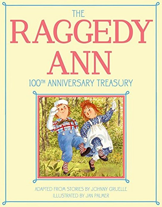 The Raggedy Ann 100Th Anniversary Treasury: How Raggedy Ann Got Her Candy Heart; Raggedy Ann And Rags; Raggedy Ann And Andy And The Camel With The Wri-..