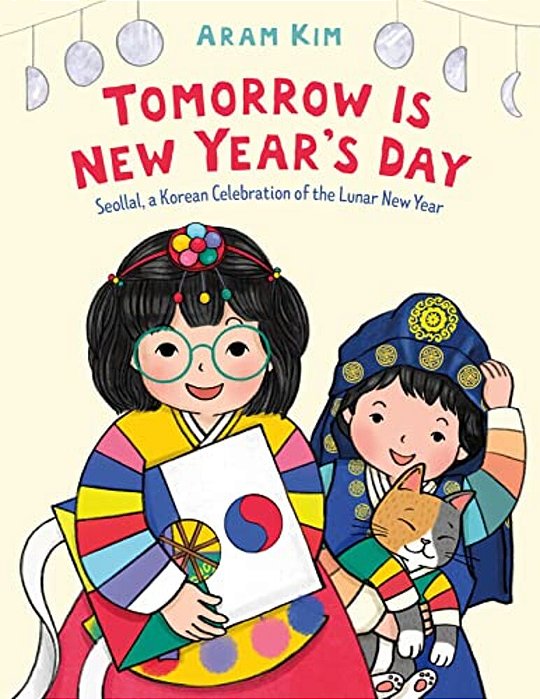 Tomorrow Is New Year's Day: Seollal, A Korean Celebration Of The Lunar New Year-..