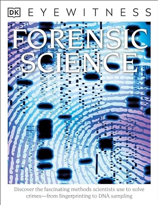 Eyewitness Forensic Science: Discover The Fascinating Methods Scientists Use To Solve Crimes-..