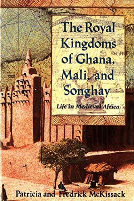 The Royal Kingdoms Of Ghana, Mali, And Songhay: Life In Medieval Africa-..