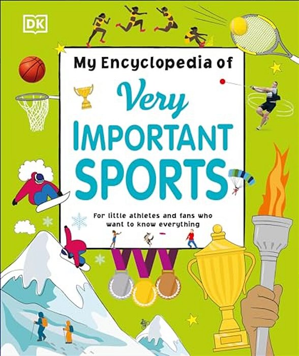 My Encyclopedia Of Very Important Sports: For Little Athletes And Fans Who Want To Know Everything-..