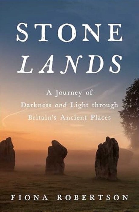 Stone Lands: A Journey Of Darkness And Light Through Britain's Ancient Places-..