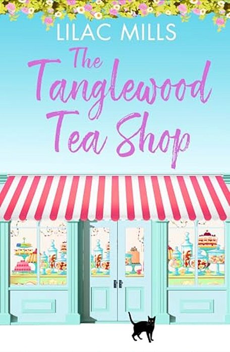 The Tanglewood Tea Shop: A Laugh Out Loud Romantic Comedy Of New Starts And Finding Home-..