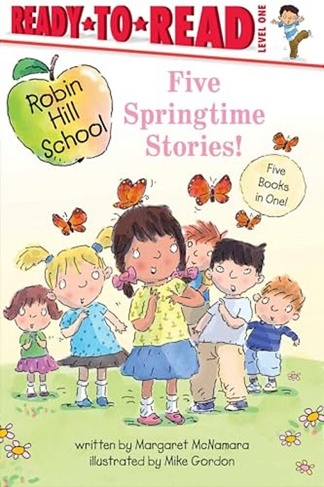Five Springtime Stories!: Butterfly Garden; First-Grade Bunny; Earth Day; Star Of The Class Play; Happy Graduation!-..